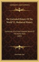The Unrivaled History Of The World V3, Mediaeval History: Containing A Full And Complete Record Of The Human Race (1893)(English)