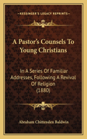 Pastor's Counsels To Young Christians