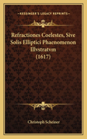 Refractiones Coelestes, Sive Solis Elliptici Phaenomenon Illvstratvm (1617)