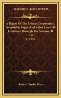 A Digest Of The Private Corporation, Negotiable Paper And Labor Laws Of Louisiana Through The Session Of 1914 (1915)