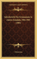 Jahresbericht Des Gymnasiums In Zabern Schuljahr, 1904-1905 (1905)