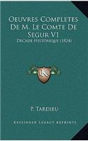 Oeuvres Completes de M. Le Comte de Segur V1: Decade Historique (1824)