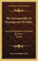 The Myxosporidia Or Psorosperms Of Fishes