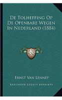 De Tolheffing Op De Openbare Wegen In Nederland (1884)