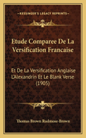 Etude Comparee De La Versification Francaise: Et De La Versification Anglaise L'Alexandrin Et Le Blank Verse (1905)(French)