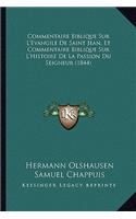 Commentaire Biblique Sur L'Evangile de Saint Jean, Et Commentaire Biblique Sur L'Histoire de La Passion Du Seigneur (1844)