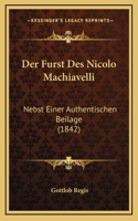 Der Furst Des Nicolo Machiavelli: Nebst Einer Authentischen Beilage (1842)