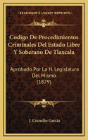 Codigo De Procedimientos Criminales Del Estado Libre Y Soberano De Tlaxcala