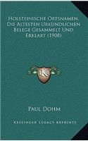 Holsteinische Ortsnamen, Die Altesten Urkundlichen Belege Gesammelt Und Erklart (1908)