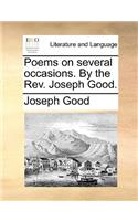 Poems on Several Occasions. by the REV. Joseph Good.