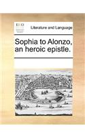 Sophia to Alonzo, an Heroic Epistle.