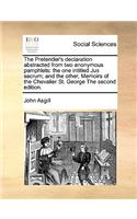 The Pretender's declaration abstracted from two anonymous pamphlets