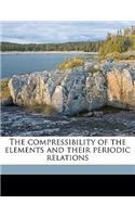 The Compressibility of the Elements and Their Periodic Relations