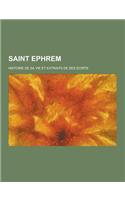 Saint Ephrem; Histoire de Sa Vie Et Extraits de Ses Ecrits