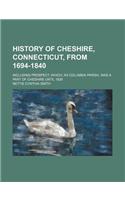 History of Cheshire, Connecticut, from 1694-1840; Including Prospect, Which, as Columbia Parish, Was a Part of Cheshire Until 1829