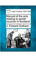 Manual of the acts relating to parish councils in Scotland.