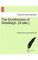 The Dunthorpes of Westleigh. [A Tale.]