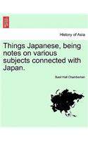 Things Japanese, Being Notes on Various Subjects Connected with Japan.