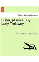 Sister. [A Novel. by Lady Trelawny.]