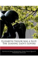 Elizabeth Taylor Was a Slut: The Leading Lady's Lovers