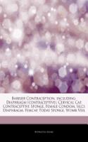 Articles on Barrier Contraception, Including: Diaphragm (Contraceptive), Cervical Cap, Contraceptive Sponge, Female Condom, Silcs Diaphragm, Femcap, T