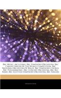 Articles on BBC Music, Including: BBC Symphony Orchestra, BBC Cardiff Singer of the World Competition, BBC National Orchestra of Wales, BBC Symphony C