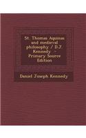 St. Thomas Aquinas and Medieval Philosophy / D.J. Kennedy