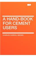 A Hand-Book for Cement Users