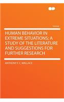 Human Behavior in Extreme Situations; A Study of the Literature and Suggestions for Further Research