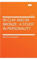 In Clay and in Bronze: A Study in Personality