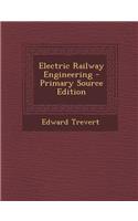 Electric Railway Engineering - Primary Source Edition