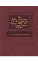 Die Stadtrechnungen Von Bern Aus Den Jahren 1430-1452.