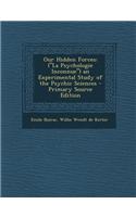 Our Hidden Forces: (La Psychologie Inconnue) an Experimental Study of the Psychic Sciences