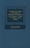 The Musical Standard: A Newspaper for Musicians, Professional and Amateur, Volume 4 - Primary Source Edition