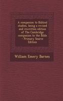 A Companion to Biblical Studies, Being a Revised and Rewritten Edition of the Cambridge Companion to the Bible - Primary Source Edition