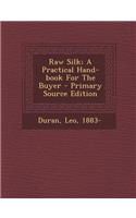 Raw Silk; A Practical Hand-Book for the Buyer
