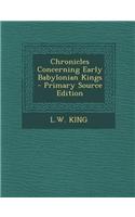 Chronicles Concerning Early Babylonian Kings - Primary Source Edition