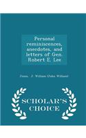 Personal Reminiscences, Anecdotes, and Letters of Gen. Robert E. Lee - Scholar's Choice Edition