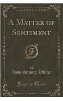 A Matter of Sentiment (Classic Reprint)