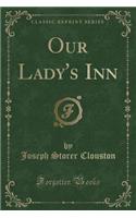 Our Lady's Inn (Classic Reprint)