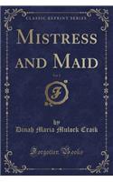 Mistress and Maid, Vol. 2 (Classic Reprint)