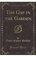 The Gap in the Garden (Classic Reprint)