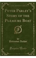 Peter Parley's Story of the Pleasure Boat (Classic Reprint)