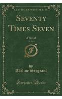 Seventy Times Seven, Vol. 2 of 3: A Novel (Classic Reprint): A Novel (Classic Reprint)