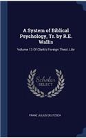 A System of Biblical Psychology, Tr. by R.E. Wallis: Volume 13 of Clark's Foreign Theol. Libr