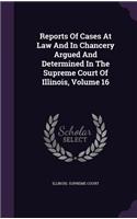 Reports of Cases at Law and in Chancery Argued and Determined in the Supreme Court of Illinois, Volume 16