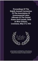 Proceedings of the Eighth Annual Convention of the Association of Governmental Labor Officials of the United States and Canada, Held at New Orleans, Louisiana, May 2-6, 1921