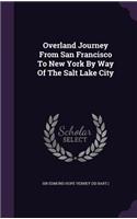 Overland Journey from San Francisco to New York by Way of the Salt Lake City