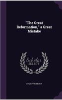 The Great Reformation, a Great Mistake