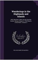 Wanderings in the Highlands and Islands: With Sketches Taken On the Scottish Border, Being a Sequel to "Wild Sports of the West", Volume 2
